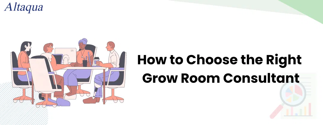 pc-altaqua-grow-room-consultants-How-to-Choose-the-Right-Grow-Room-Consultant