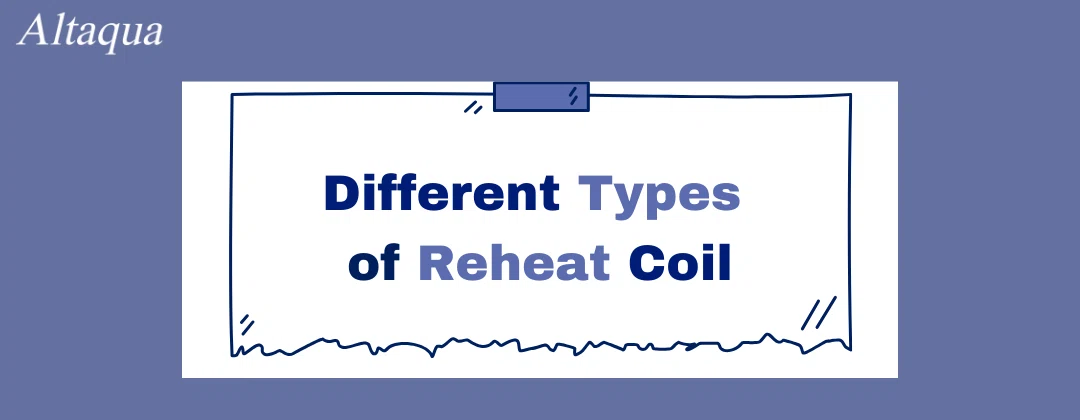 pc-altaqua-reheat-coil-Different-Types-of-Reheat-Coil